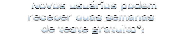 Novos usuários recebem duas
semanas de teste gratuito*!